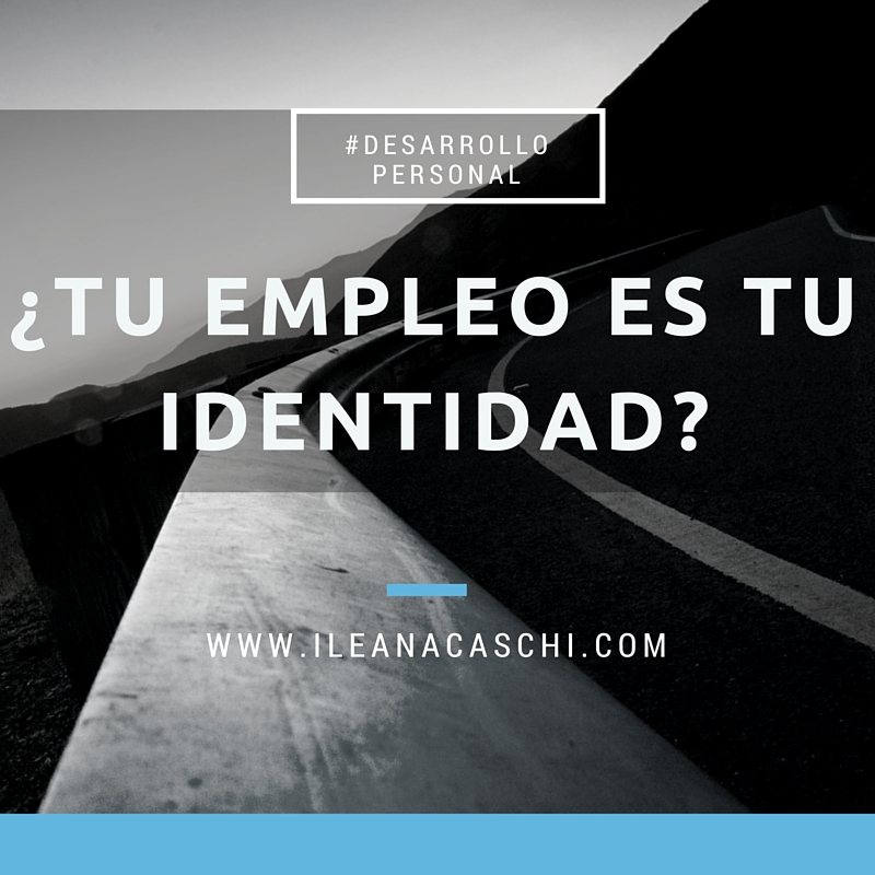 ¿Tu empleo es tu identidad?