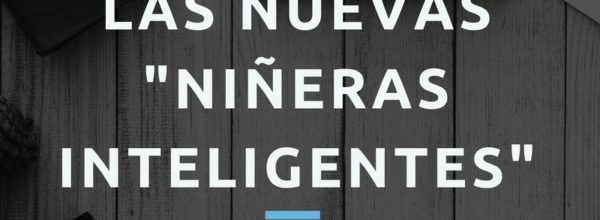 Las nuevas “niñeras inteligentes”