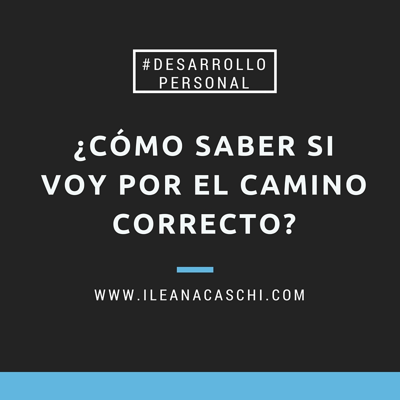 ¿Cómo saber si voy por el camino correcto?